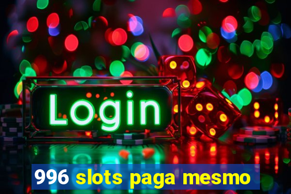 996 slots paga mesmo